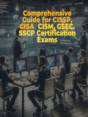 cover image of Comprehensive Guide for CISSP, CISA, CISM, GSEC. SSCP Certification Exams